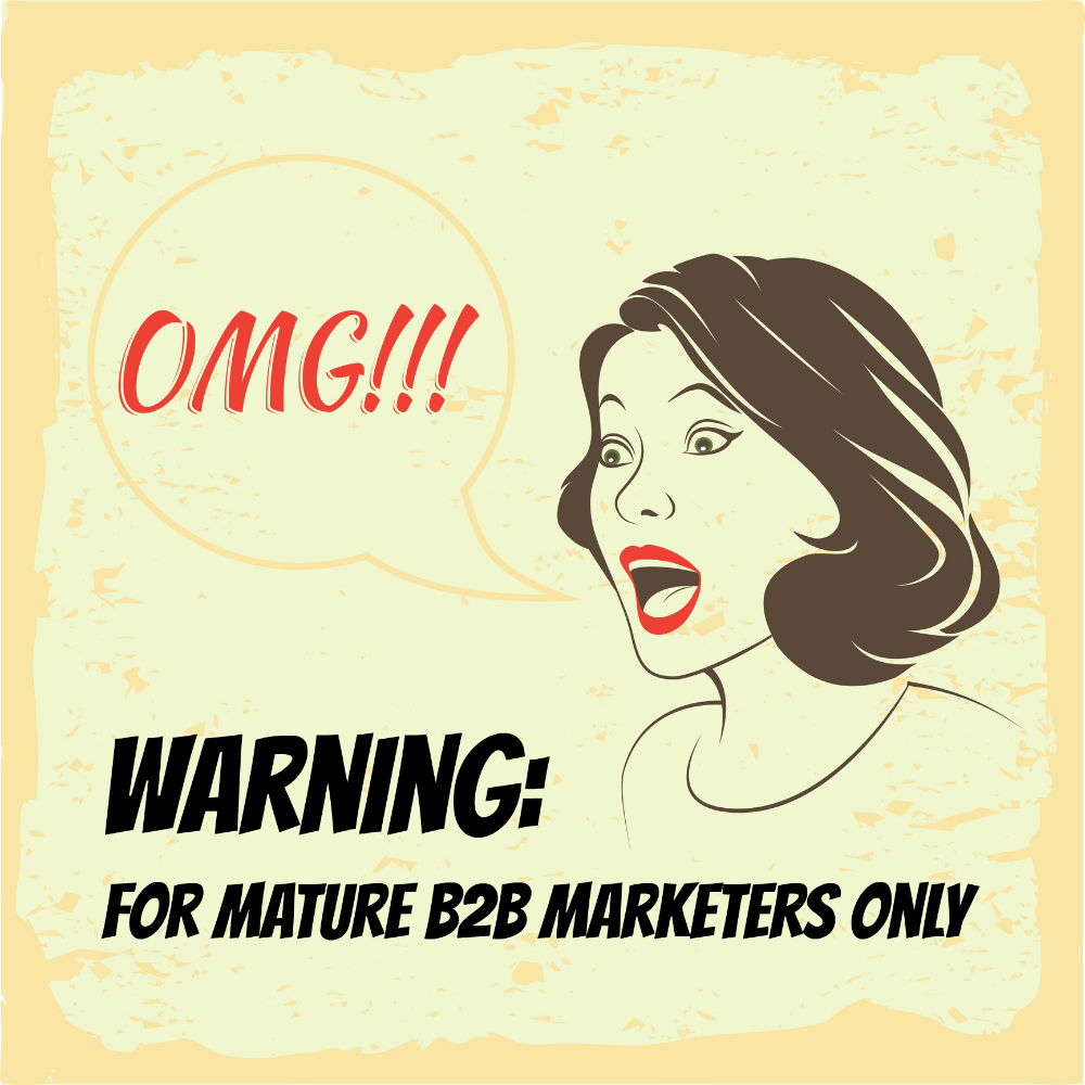 Go Ahead. Expose Yourself! (Warning: For Mature B2B Marketers Only)