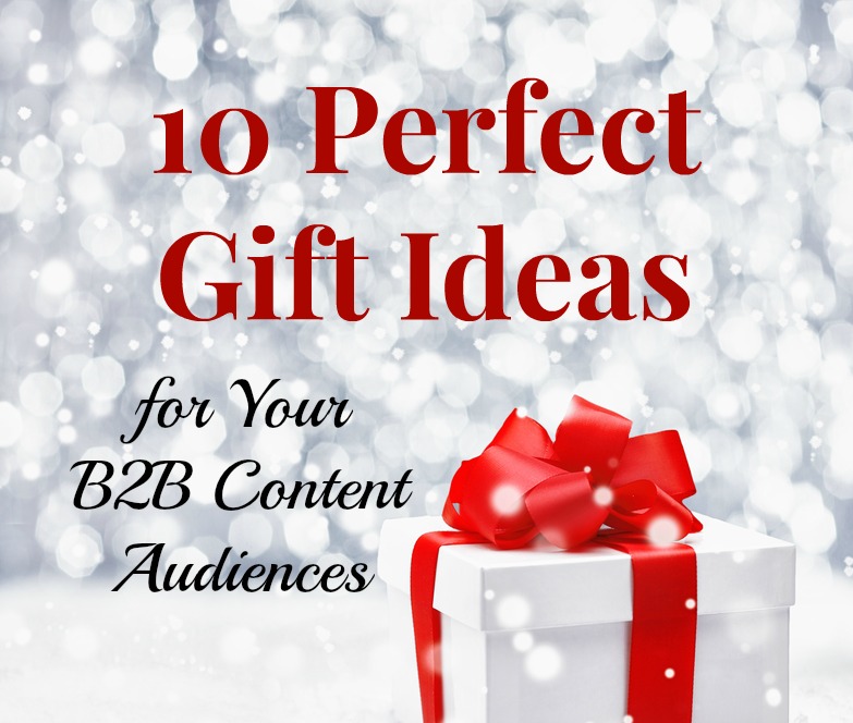 10 Perfect Gift Ideas for Your B2B Content Audiences